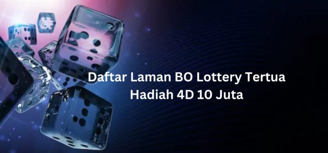 Daftar Laman BO Lottery Tertua Hadiah 4D 10 Juta
